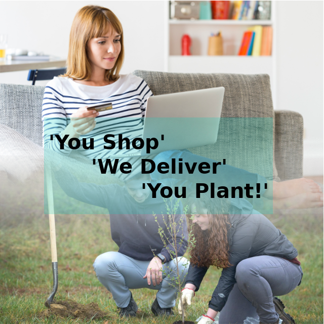 It's as easy as: Shop, Deliver, Plant
